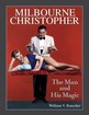 Milbourne Christopher: The Man and His Magic William V. Rauscher