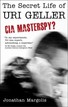 The Secret Life of Uri Geller CIA Masterspy? Jonathan Margolis